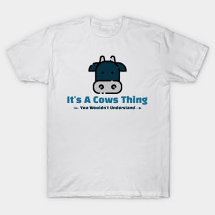 It's A Cows Thing - funny design T-Shirt